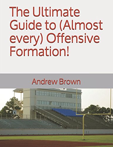 The Ultimate Guide to (Almost every) Offensive Formation! (Ultimate Football Formations, Band 1)