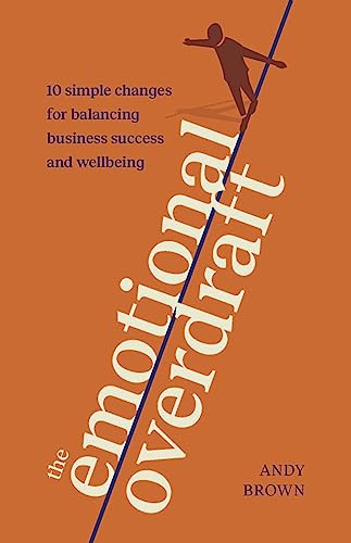 The Emotional Overdraft: 10 simple changes for balancing business success and wellbeing von Practical Inspiration Publishing
