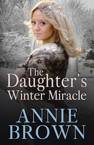 The Daughter's Winter Miracle: A new heartwarming historical romance series by Annie Brown (The Victorian Love Sagas, Band 1)