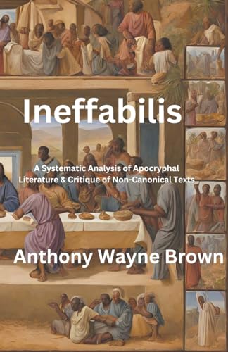 Ineffabilis A Systematic Analysis of Apocryphal Literature & Critique of Non-Canonical Texts von Kvng Leo Publications
