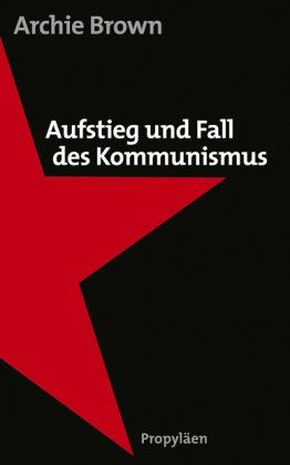 Aufstieg und Fall des Kommunismus Aufstieg und Fall des Kommunismus