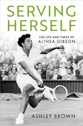 Serving Herself: The Life and Times of Althea Gibson von Oxford University Press Inc