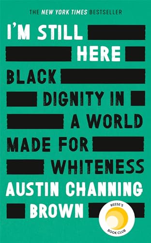 I'm Still Here: Black Dignity in a World Made for Whiteness: A bestselling Reese's Book Club pick by 'a leading voice on racial justice' LAYLA SAAD, author of ME AND WHITE SUPREMACY