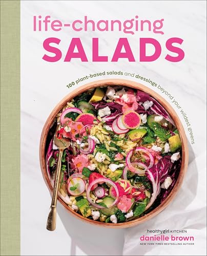 Life-Changing Salads: 100 Plant-Based Salads and Dressings Beyond Your Wildest Greens (HealthyGirl Kitchen) von DK