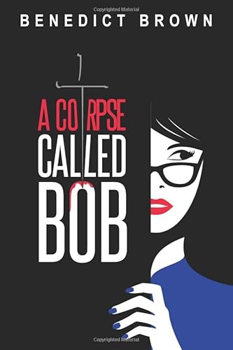 A Corpse Called Bob: A Funny and Gripping Murder Mystery (The Izzy Palmer Mysteries, Band 1) von Independently published