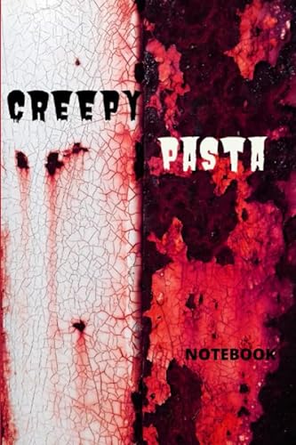 Creepypasta Notebook: Notebook Journal Gift for Creepypasta Horror Stories Lovers and gore fans that love to write anecdotes, rituals, and lost episodes creepy pasta stories.