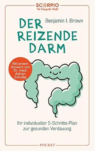 Der reizende Darm: In 5 Schritten zur gesunden Verdauung – Mit einem Vorwort von Dr. med Adrian Schulte Der reizende Darm: In 5 Schritten zur gesunden Verdauung – Mit einem Vorwort von Dr. med Adrian Schulte