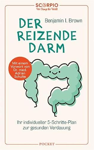 Der reizende Darm: In 5 Schritten zur gesunden Verdauung – Mit einem Vorwort von Dr. med Adrian Schulte von Scorpio Verlag