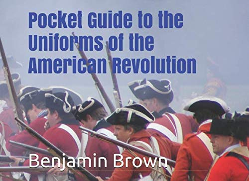 Pocket Guide to the Uniforms of the American Revolution