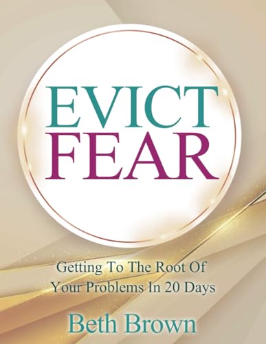 Evict Fear: Getting To The Root Of Your Problems In 20 Days von Bowker