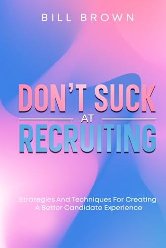 Don't Suck at Recruiting: Strategies and Techniques for Creating a Better Candidate Experience von Think People.Culture LLC