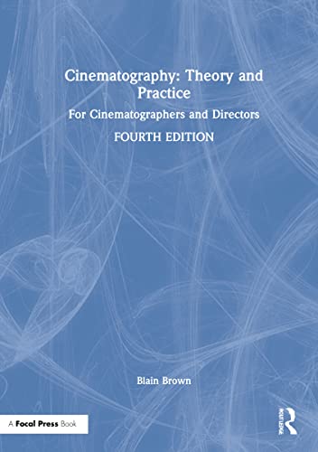 Cinematography: Theory and Practice for Cinematographers and Directors