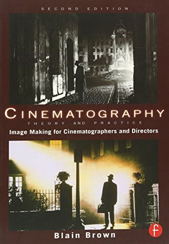 Cinematography: Theory and Practice: Image Making for Cinematographers and Directors