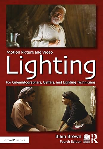 Motion Picture and Video Lighting: For Cinematographers, Gaffers, and Lighting Technicians von Taylor & Francis