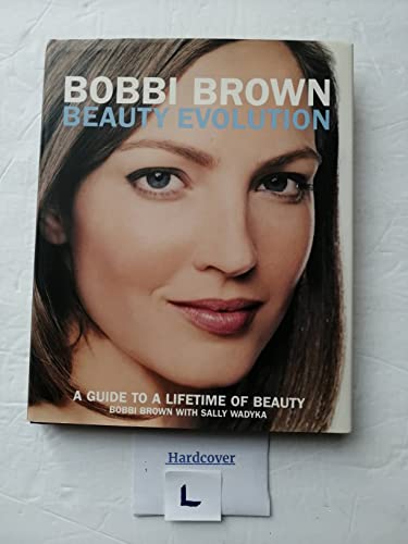 Bobbi Brown Beauty Evolution: A Guide to a Lifetime of Beauty (Bobbi Brown Series, 3, Band 3)