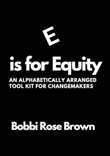 E is for Equity: An Alphabetically Arranged Tool Kit for Change Makers von Lulu.com