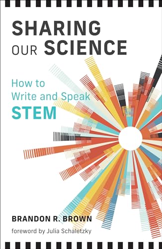 Sharing Our Science: How to Write and Speak STEM von The MIT Press