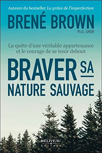 Braver sa nature sauvage - La quête d'une véritable appartenance et le courage de se tenir debout Braver sa nature sauvage - La quête d'une véritable appartenance et le courage de se tenir debout von BELIVEAU