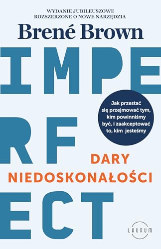 Dary niedoskonałości: Jak przestać się przejmować tym, kim powinniśmy być, i zaakceptować to, kim jesteśmy Dary niedoskonałości: Jak przestać się przejmować tym, kim powinniśmy być, i zaakceptować to, kim jesteśmy von MT Biznes