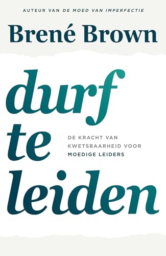 Durf te leiden: De kracht van kwetsbaarheid voor moedige leiders Durf te leiden: De kracht van kwetsbaarheid voor moedige leiders