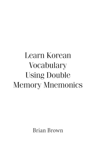 Learn Korean Vocabulary Using Double Memory Mnemonics Learn Korean Vocabulary Using Double Memory Mnemonics von Trafford Publishing