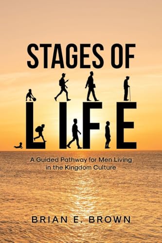 Stages of Life: A Guided Pathway for Men Living in the Kingdom Culture von Covenant Books