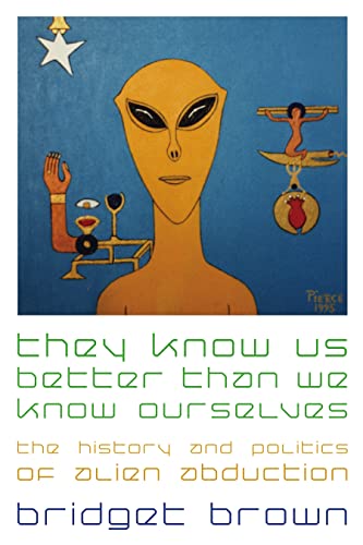 They Know Us Better Than We Know Ourselves: The History and Politics of Alien Abduction von New York University Press