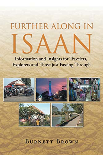 Further Along In Isaan: Information and Insights for Travelers, Explorers and Those just Passing Through von Xlibris