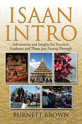 Isaan Intro: Information and Insights for Travelers, Explorers and Those Just Passing Through