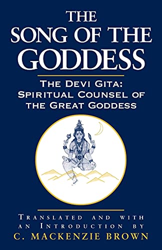 The Song of the Goddess: The Devi Gita: Spiritual Counsel of the Great Goddess