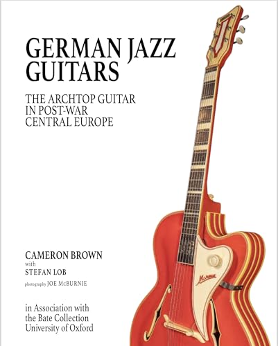 German Jazz Guitars: The Archtop Guitar in Post War Central Europe. In Association with the Bate Collection, University of Oxford. Original English language Edition. von Edition Olms