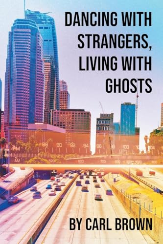 Dancing with Strangers, Living with Ghosts von Page Publishing