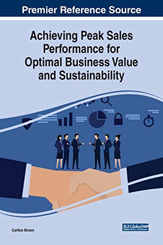 Achieving Peak Sales Performance for Optimal Business Value and Sustainability (Advances in Business Strategy and Competitive Advantage) von Business Science Reference