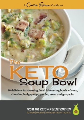 The KETO Soup Bowl: 50 delicious fat-burning, health-boosting bowls of soup, chowder, hodgepodge, gumbo, stew, and gazpacho von CreateSpace Independent Publishing Platform