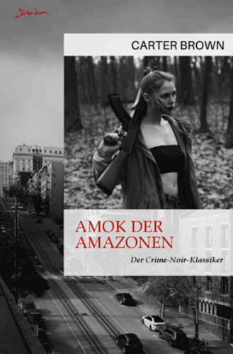 Amok der Amazonen: Der Crime-Noir-Klassiker!