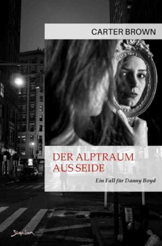Der Alptraum aus Seide - Ein Fall für Danny Boyd: Der Crime-Noir-Klassiker! von epubli