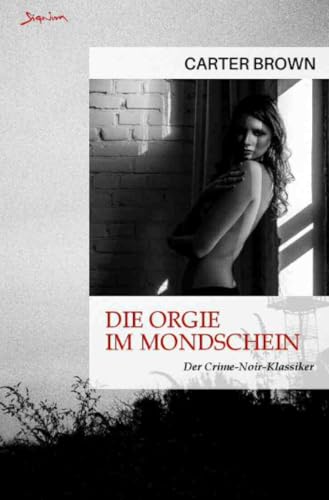 Die Orgie im Mondschein: Der Crime-Noir-Klassiker! von epubli