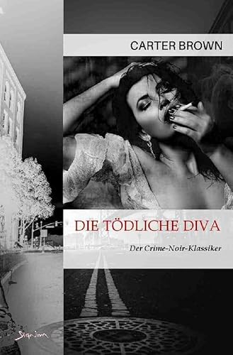 Die tödliche Diva: Der Crime-Noir-Klassiker! von epubli