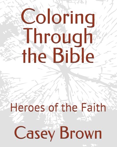 Coloring Through the Bible: Heroes of the Faith von Independently published