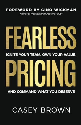 Fearless Pricing: Ignite Your Team, Own Your Value, and Command What You Deserve Fearless Pricing: Ignite Your Team, Own Your Value, and Command What You Deserve von Ethos Collective