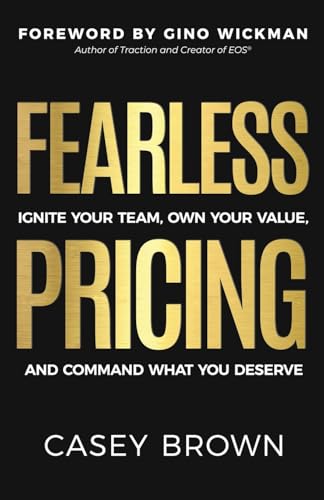 Fearless Pricing: Ignite Your Team, Own Your Value, and Command What You Deserve von Ethos Collective