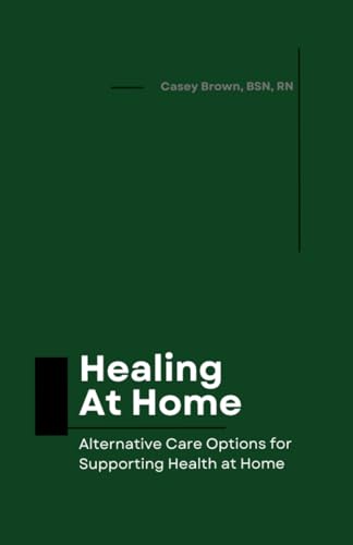 Healing At Home: Alternative Care Options for Supporting Health at Home von Independently published
