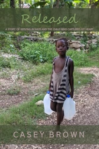 Released: A Story of Serving in Haiti and the Child Who Captured My Heart von Independently published