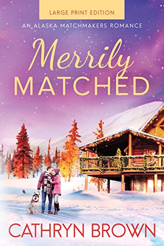 Merrily Matched: (A Christmas Novella - An Alaska Matchmakers Romance Book 3.5): Large Print - An Alaska Matchmakers Romance Book 3.5 von Sienna Bay Press