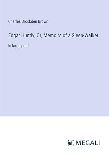Edgar Huntly; Or, Memoirs of a Sleep-Walker: in large print von Megali Verlag