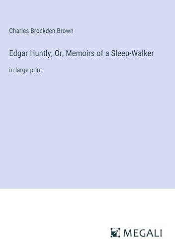 Edgar Huntly; Or, Memoirs of a Sleep-Walker: in large print