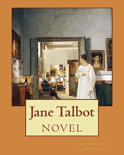 Jane Talbot ( NOVEL). By: Charles Brockden Brown: Charles Brockden Brown (January 17, 1771 – February 22, 1810) was an American novelist, historian, and editor of the Early National period.