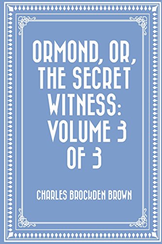 Ormond, or, The Secret Witness: Volume 3 of 3 Ormond, or, The Secret Witness: Volume 3 of 3