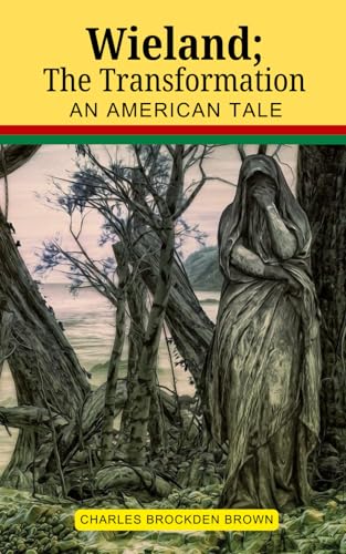 Wieland; The Transformation An American Tale: An American Gothic Tale of Terror and Transformation Wieland; The Transformation An American Tale: An American Gothic Tale of Terror and Transformation von Independently published