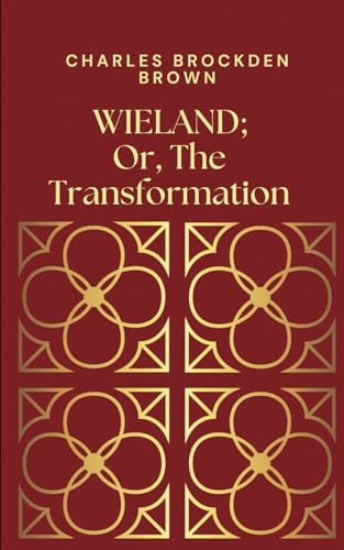 Wieland; or the Transformation: An American Tale: An American Gothic Horror Masterpiece Wieland; or the Transformation: An American Tale: An American Gothic Horror Masterpiece von Independently published